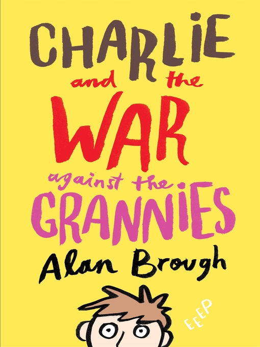 Title details for Charlie and the War Against the Grannies by Alan Brough - Wait list